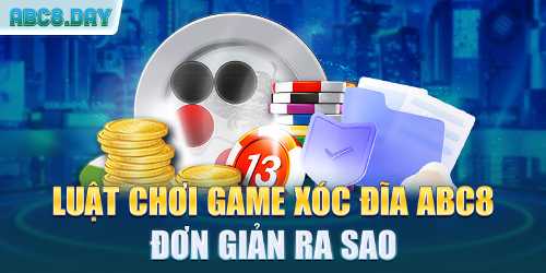 Luật chơi game xóc đĩa ABC8 đơn giản ra sao